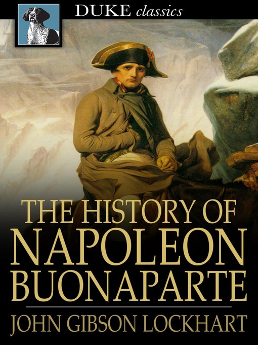 John Gibson Lockhart创作的The History of Napoleon Bonaparte作品的详细信息 - 可供借阅